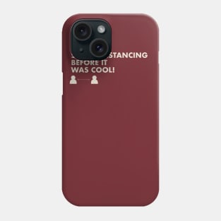 I Was Social Distancing Before It Was Cool! Phone Case