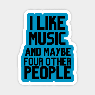 I LIKE MUSIC AND MAYBE FOUR OTHER PEOPLE Magnet