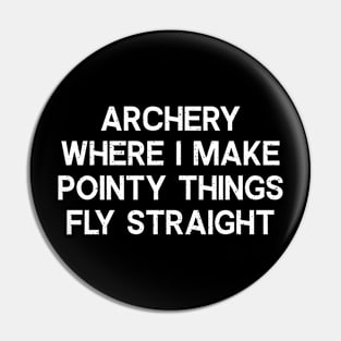 Archery Where I Make Pointy Things Fly Straight Pin