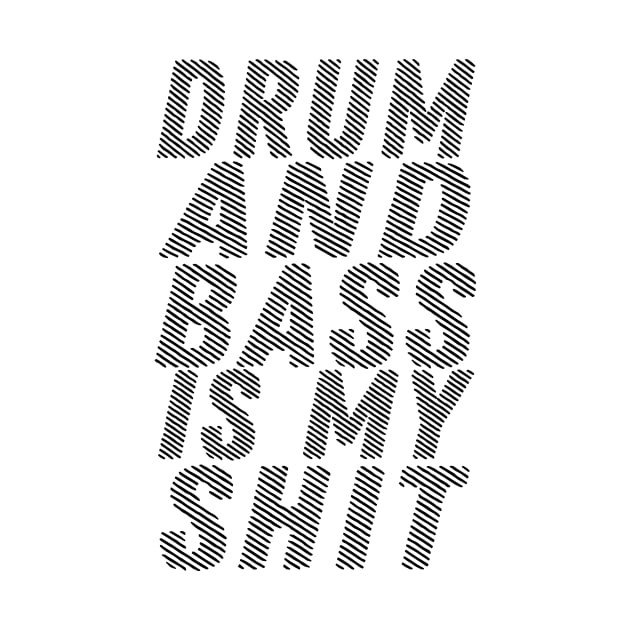 Drum And Bass Is My Shit by shopbudgets