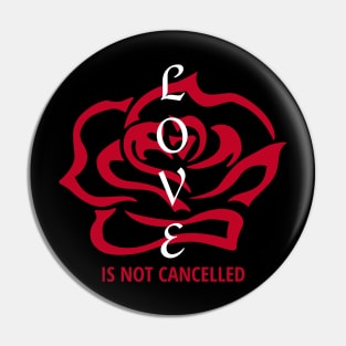 Love Is Not Cancelled Pin