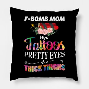 Fbomb Mom With Tattoos Pretty Eyes And Thick Thighs Pillow