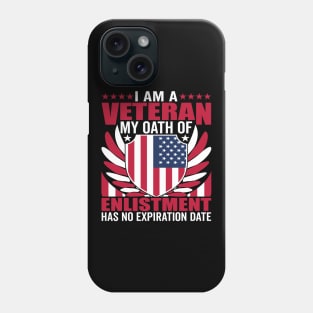 I Am a Veteran My Oath of Enlistment Has - Patriotic American Phone Case