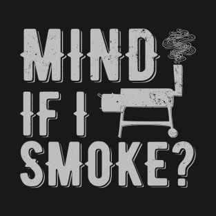 Mind If I Smoke | meat smoking T-Shirt