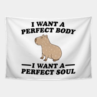 Capybara i want a perfect body i want a perfect soul Tapestry