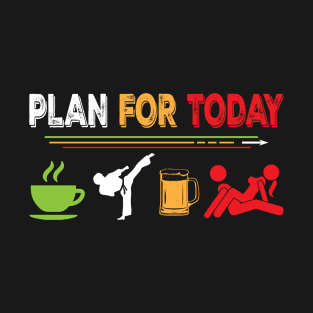 Plan for today karate T-Shirt