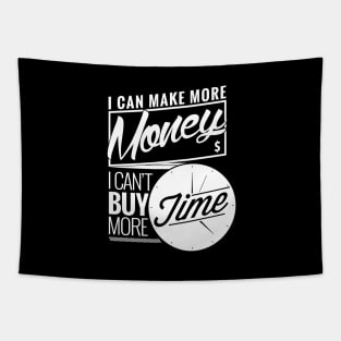 I can make money, I can't buy time. Tapestry
