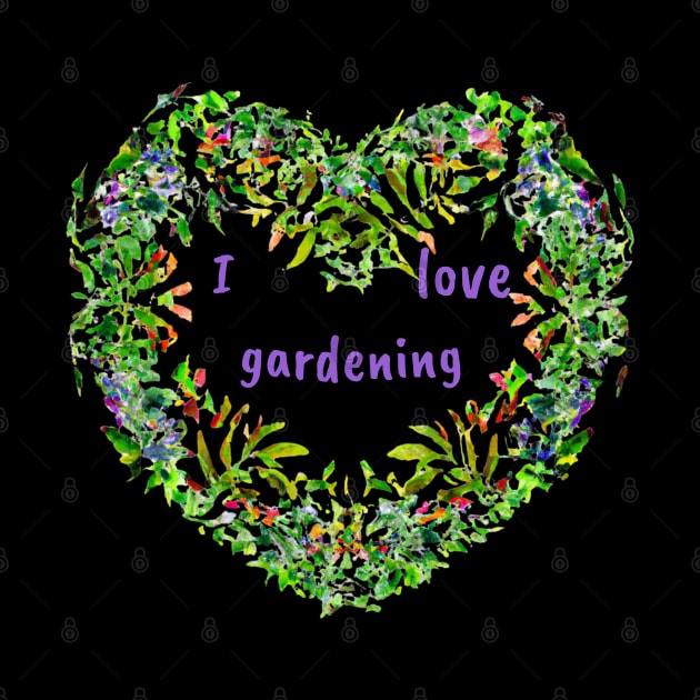 I love gardening by Love My..