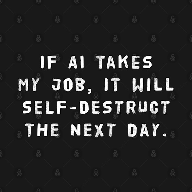 If AI Takes My Job, It Will Self-Destruct The Next Day by SPACE ART & NATURE SHIRTS 