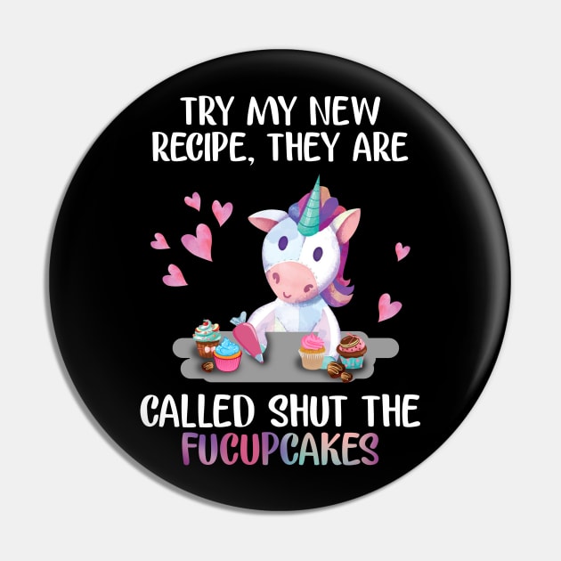 Try My New Recipe Shut The Fucupcakes Funny Unicorn Pin by Danielsmfbb