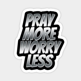 pray more worry less Magnet