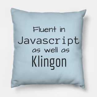 Fluent in Javscript as well as Klingon Pillow