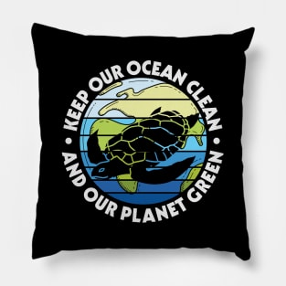 Keep Our Ocean Clean Our Planet Green Pillow