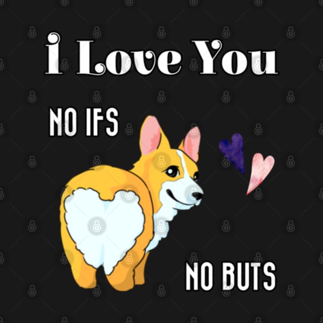 I Love You No Ifs No Buts Cute Corgi Dog With Hearts Funny Text Design by aspinBreedCo2