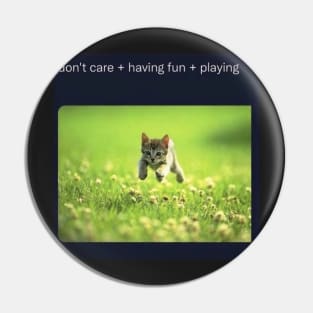 don't care + having fun + playing Pin