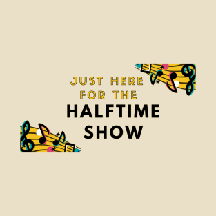 Just Here For The Halftime Show T-Shirt