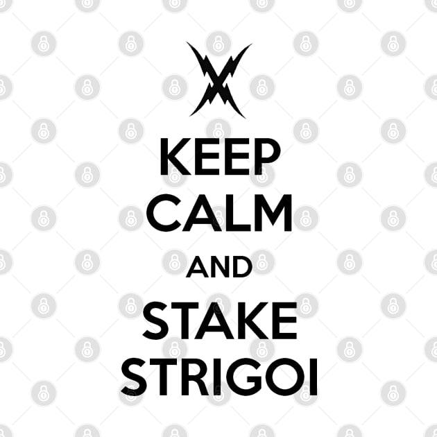 Keep Calm And Stake Strigoi by zeppelingurl