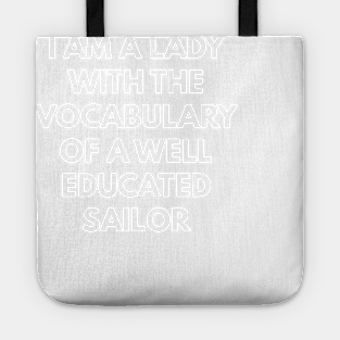 I Am A Lady With The Vocabulary Of A Well Educated Sailor Tote