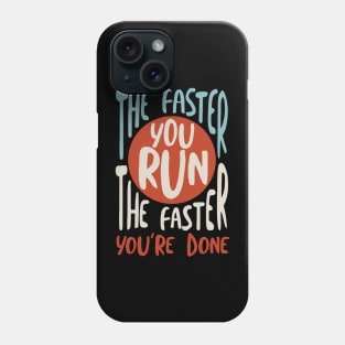 The Faster You Run the Faster You're Done Phone Case