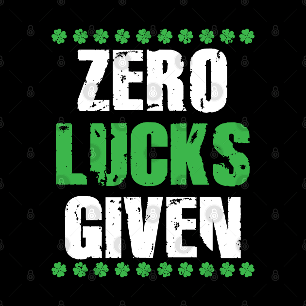 St. Patricks Day Zero Lucks Given Funny Irish Clover Gift apparel by TeeShirt_Expressive