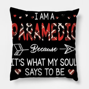 I Am A Paramedic Because It's What My Soul Says To Be Happy Parent Day Summer holiday Fight Covit-19 Pillow