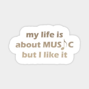 my life is about music but i like it Magnet