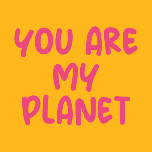 you are my planet T-Shirt