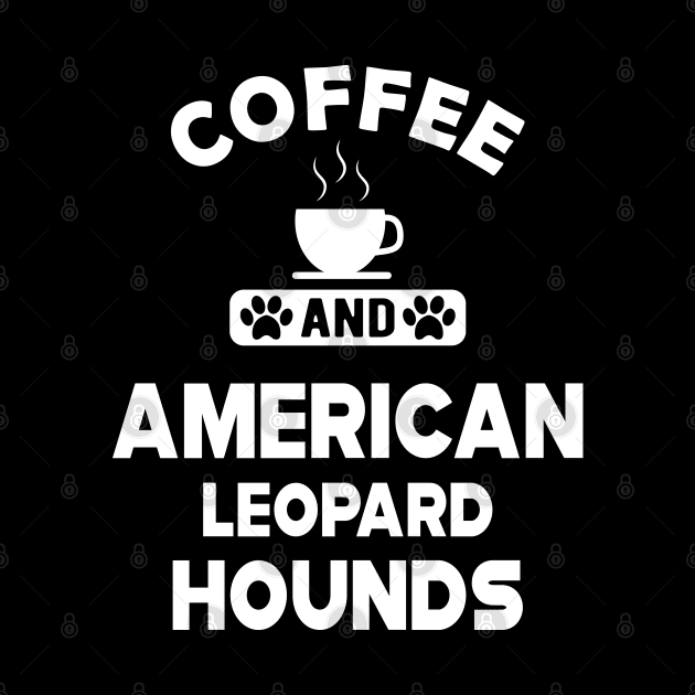 American Leopard Hound Dog - Coffee and american leopard hounds by KC Happy Shop