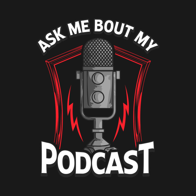 Discover Ask Me Bout My Podcast Awesome Podcasting Host - Ask Me Bout My Podcast - T-Shirt