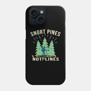 Snort Pines Not Lines Phone Case