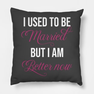 funny single lover I used to be married but I am better now single cool single lover Pillow