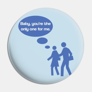Baby You're The Only One For Me Pin