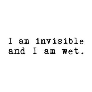 I am wet. T-Shirt