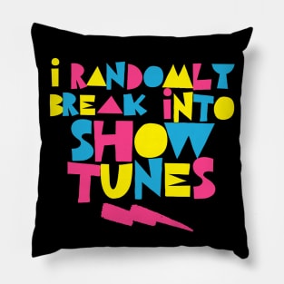 I Randomly Break Into Show Tunes Pillow