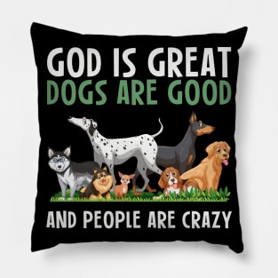 God Is Great Dogs Are Good And People Are Crazy Pillow