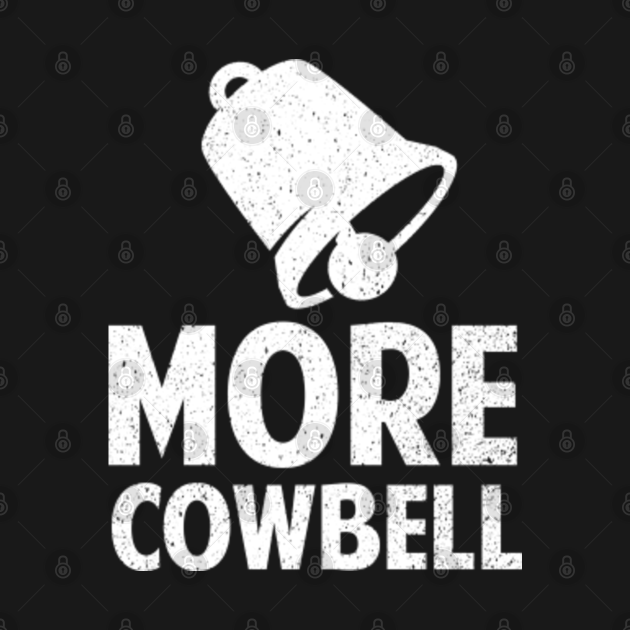 More Cow Bell More Cow Bell T Shirt Teepublic 