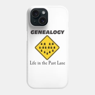 Genealogy: Life in the PAST LANE Phone Case