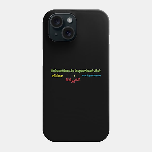 funny Education Is Important But video games are importanter Phone Case by Duodesign