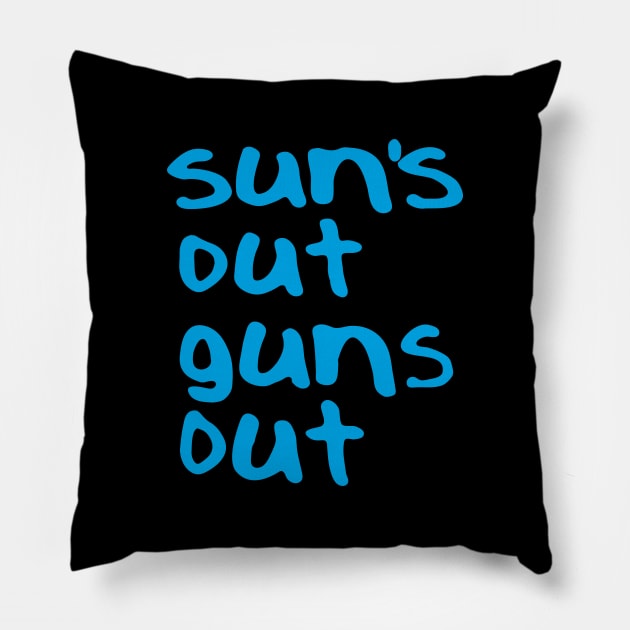 Suns Out Guns Out Pillow by tvshirts