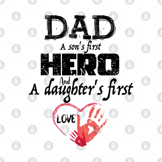 DAD A Son's first hero And A Daughter's First Love, Design For Daddy by Promen Shirts