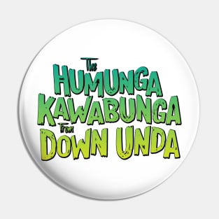 Humunga Kawabunga from Down Unda Pin