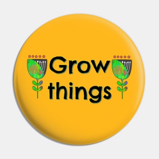 Grow Things Pin