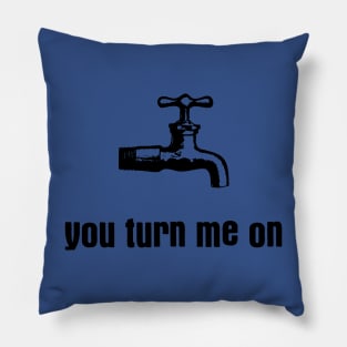 You Turn Me On 2 Pillow