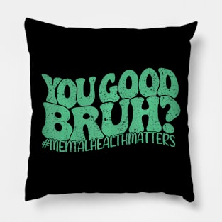 Groovy You Good Bruh Matching Mental Health Awareness Pillow