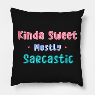 Kinda Sweet Mostly Sarcastic Pillow