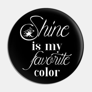 Shine my favorite color Pin