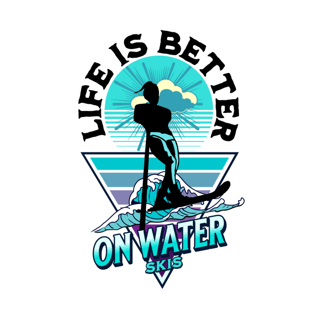 Life is better on water skis by Graffik-Peeps