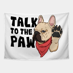 Frenchie Talk To The Paw Tapestry