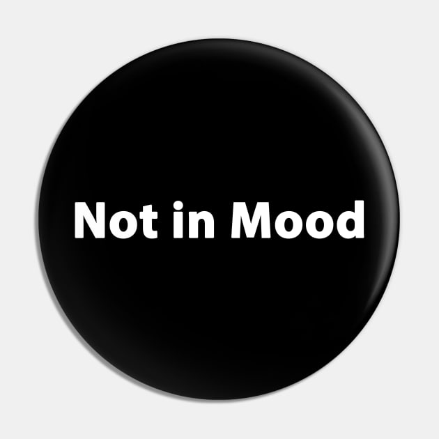 NOT IN MOOD Pin by my attitude merch