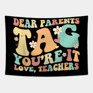 Dear Parents Tag You'Re It Love Teachers Last Day Of School Tapestry